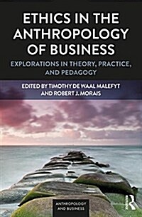 Ethics in the Anthropology of Business: Explorations in Theory, Practice, and Pedagogy (Paperback)