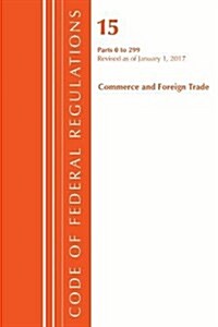 Code of Federal Regulations, Title 15 Commerce and Foreign Trade 1-299, Revised as of January 1, 2017 (Paperback)