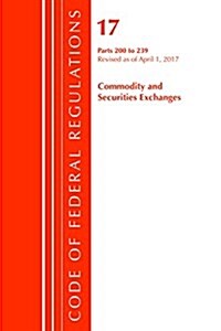 Code of Federal Regulations, Title 17 Commodity and Securities Exchanges 200-239, Revised as of April 1, 2017 (Paperback)