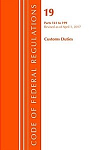 Code of Federal Regulations, Title 19 Customs Duties 141-199, Revised as of April 1, 2017 (Paperback)