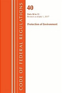 Code of Federal Regulations, Title 40 Protection of the Environment 50-51, Revised as of July 1, 2017 (Paperback)