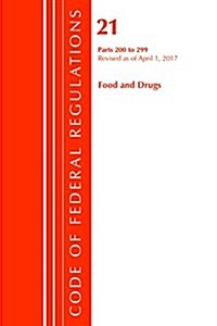 Code of Federal Regulations, Title 21 Food and Drugs 200-299, Revised as of April 1, 2017 (Paperback)