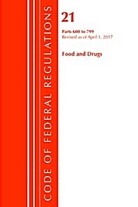 Code of Federal Regulations, Title 21 Food and Drugs 600-799, Revised as of April 1, 2017 (Paperback)