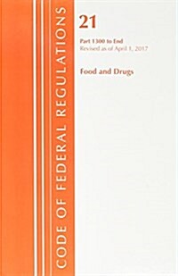 Code of Federal Regulations, Title 21 Food and Drugs 1300-End, Revised as of April 1, 2017 (Paperback)