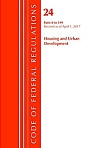 Code of Federal Regulations, Title 24 Housing and Urban Development 0-199, Revised as of April 1, 2017 (Paperback)