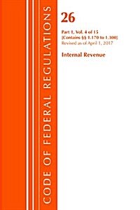Code of Federal Regulations, Title 26 Internal Revenue 1.170-1.300, Revised as of April 1, 2017 (Paperback)