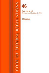 Code of Federal Regulations, Title 46 Shipping 156-165, Revised as of October 1, 2017 (Paperback)