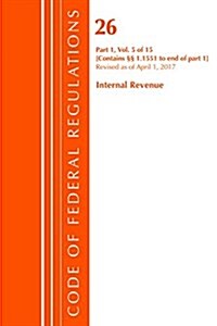 Code of Federal Regulations, Title 26 Internal Revenue 1.1551-End, Revised as of April 1, 2017 (Paperback)