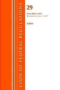 Code of Federal Regulations, Title 29 Labor/OSHA 900-1899, Revised as of July 1, 2017 (Paperback)