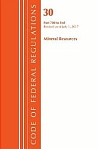 Code of Federal Regulations, Title 30 Mineral Resources 700-End, Revised as of July 1, 2017 (Paperback)