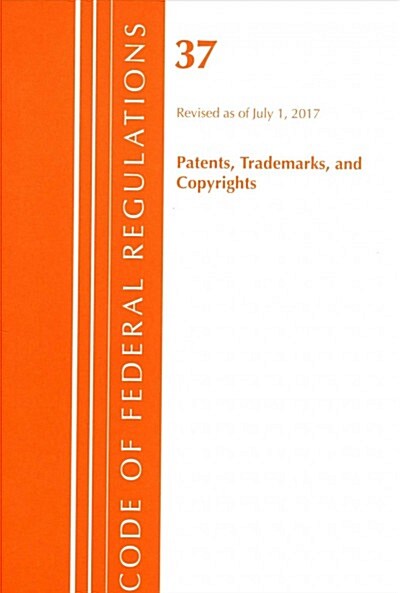 Code of Federal Regulations, Title 37 Patents, Trademarks and Copyrights, Revised as of July 1, 2017 (Paperback)