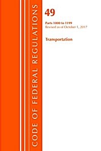 Code of Federal Regulations, Title 49 Transportation 1000-1199, Revised as of October 1, 2017 (Paperback)