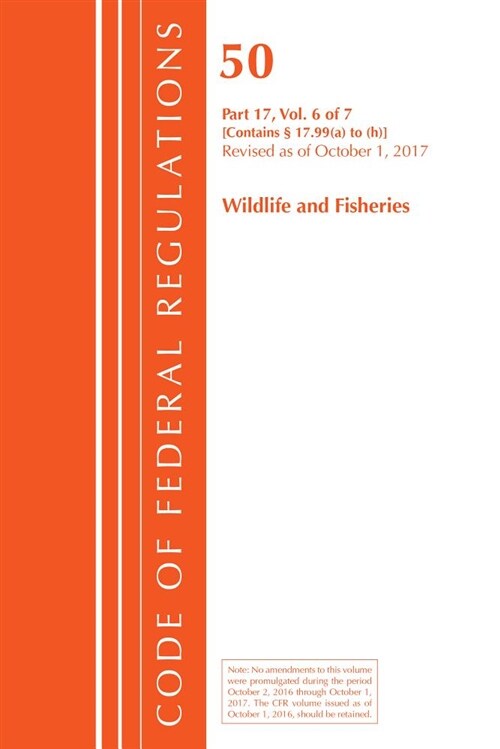 Code of Federal Regulations, Title 50 Wildlife and Fisheries 17.99 (A) to (H), Revised as of October 1, 2017 (Paperback)