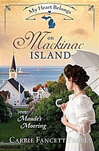 My Heart Belongs on Mackinac Island: Maudes Mooring (Paperback)