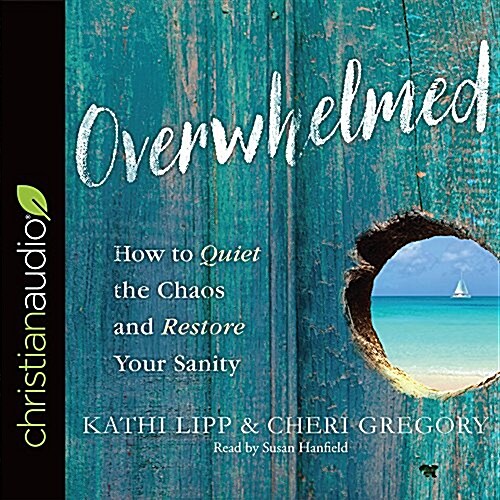 Overwhelmed: How to Quiet the Chaos and Restore Your Sanity (Audio CD)