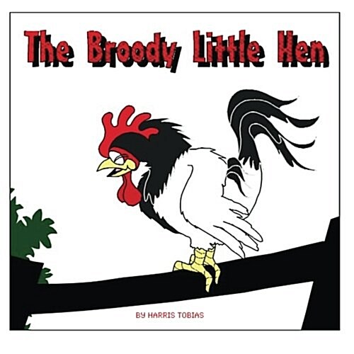 The Broody Little Hen: A Childrens Fable (Paperback)