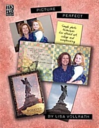 Picture Perfect: Simple Photo Techniques for Altered Art, Collage and Scrapbooking (Paperback)