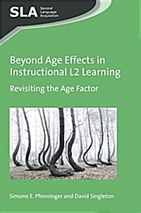 Beyond Age Effects in Instructional L2 Learning : Revisiting the Age Factor (Paperback)