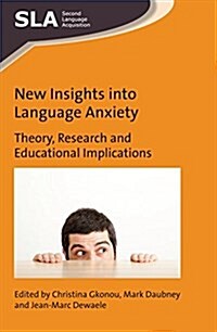 New Insights into Language Anxiety : Theory, Research and Educational Implications (Paperback)