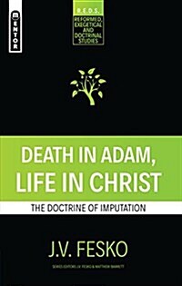 Death in Adam, Life in Christ : The Doctrine of Imputation (Paperback)