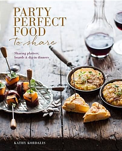 Party Food to Share : Small Bites, Platters & Boards (Hardcover)