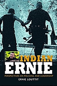 Indian Ernie: Perspectives on Policing and Leadership by Ernie Louttit (Paperback)