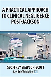 A Practical Approach to Clinical Negligence Post-Jackson (Paperback)