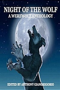 Night of the Wolf: A Werewolf Anthology (Paperback)