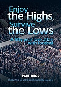 Enjoy the Highs, Survive the Lows: A Fifty Year Love Affair with Football (Paperback, Standard)