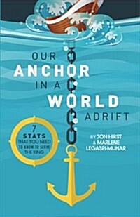 Our Anchor in a World Adrift: 7 STATS You Need to Know to Serve the King (Paperback)
