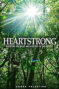Heartstrong: Overcome Obstacles and Live Life to the Fullest (Hardcover)