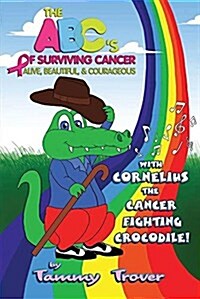 The ABCs of Surviving Cancer: Alive, Beautiful, & Courageous (Paperback)