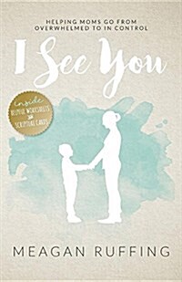 I See You: Helping Moms Go from Overwhelmed to in Control (Paperback)