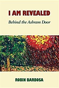 I Am Revealed: Behind the Ashram Door (Paperback)