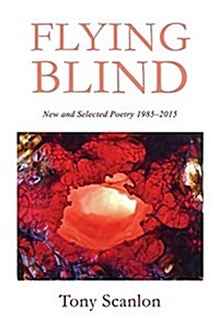 Flying Blind: New and Selected Poetry 1985-2015 (Paperback)