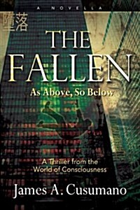 The Fallen: As Above, So Below a Thriller from the World of Consciousness (Paperback)