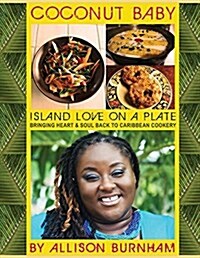 Coconut Baby: Island Love on a Plate: Bringing Heart & Soul Back to Caribbean Cookery (Paperback)
