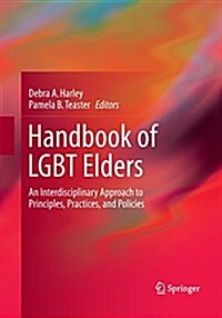 Handbook of Lgbt Elders: An Interdisciplinary Approach to Principles, Practices, and Policies (Paperback)