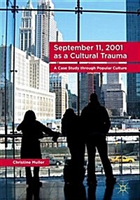 September 11, 2001 as a Cultural Trauma: A Case Study Through Popular Culture (Hardcover, 2017)