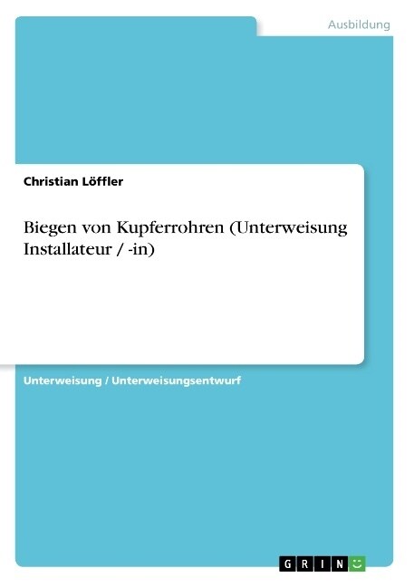 Biegen Von Kupferrohren (Unterweisung Installateur / -In) (Paperback)