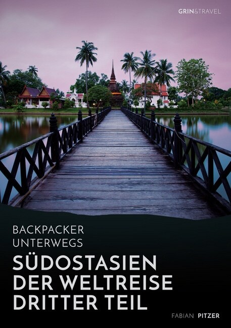 Backpacker unterwegs: S?ostasien - Der Weltreise dritter Teil: Thailand, Laos, China, Vietnam, Kambodscha und Myanmar: Thailand, Laos, Chin (Paperback)