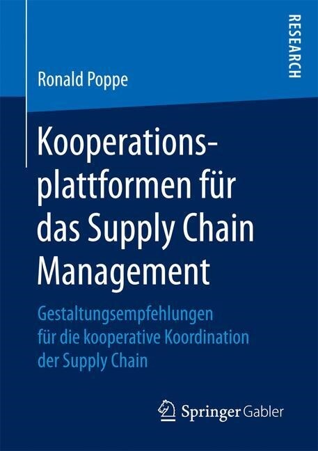 Kooperationsplattformen F? Das Supply Chain Management: Gestaltungsempfehlungen F? Die Kooperative Koordination Der Supply Chain (Paperback, 1. Aufl. 2017)