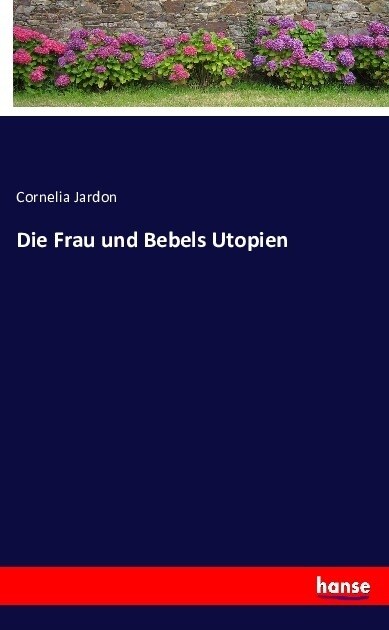 Die Frau Und Bebels Utopien (Paperback)