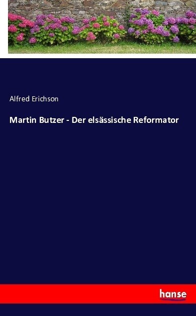Martin Butzer - Der Els?sische Reformator (Paperback)