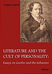 Literature and the Cult of Personality: Essays on Goethe and His Influence (Paperback)