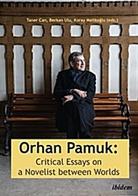 Orhan Pamuk: Critical Essays on a Novelist Between Worlds (Paperback)