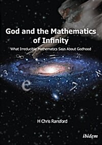 God and the Mathematics of Infinity: What Irreducible Mathematics Says about Godhood (Paperback)