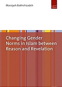 Changing Gender Norms in Islam Between Reason and Revelation (Hardcover)