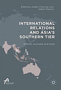 International Relations and Asias Southern Tier: ASEAN, Australia, and India (Hardcover, 2018)