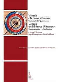 Venezia E La Nuova Oikoumene Venedig Und Die Neue Oikoumene: Cartografia del Quattrocento Kartographie Im 15. Jahrhundert (Paperback)